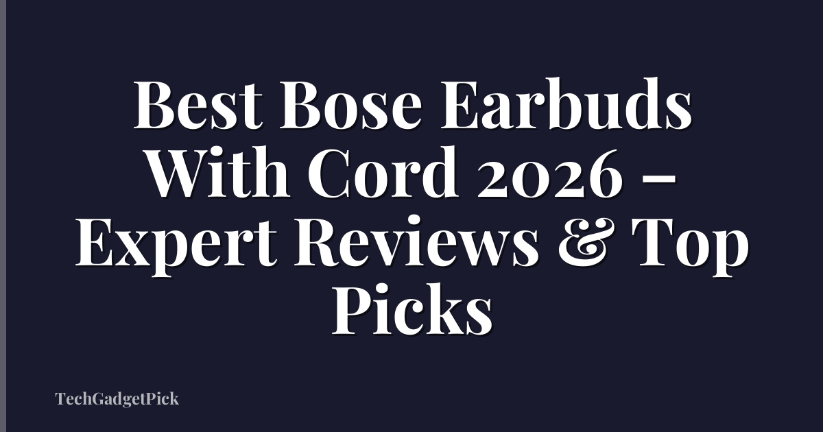 Best Bose Earbuds With Cord 2026 – Expert Reviews & Top Picks