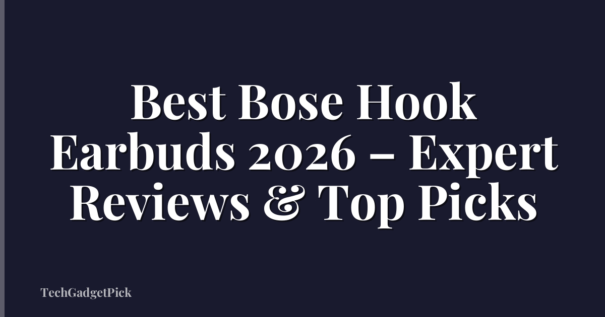 Best Bose Hook Earbuds 2026 – Expert Reviews & Top Picks