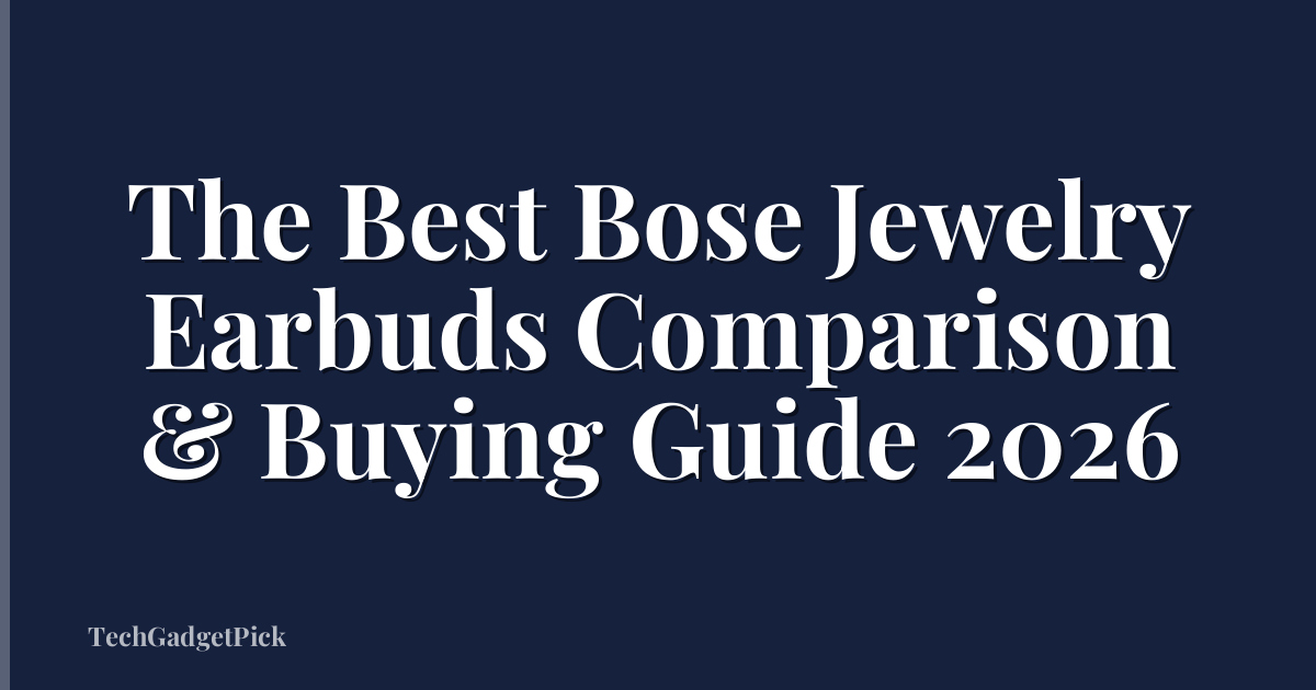 The Best Bose Jewelry Earbuds Comparison & Buying Guide 2026