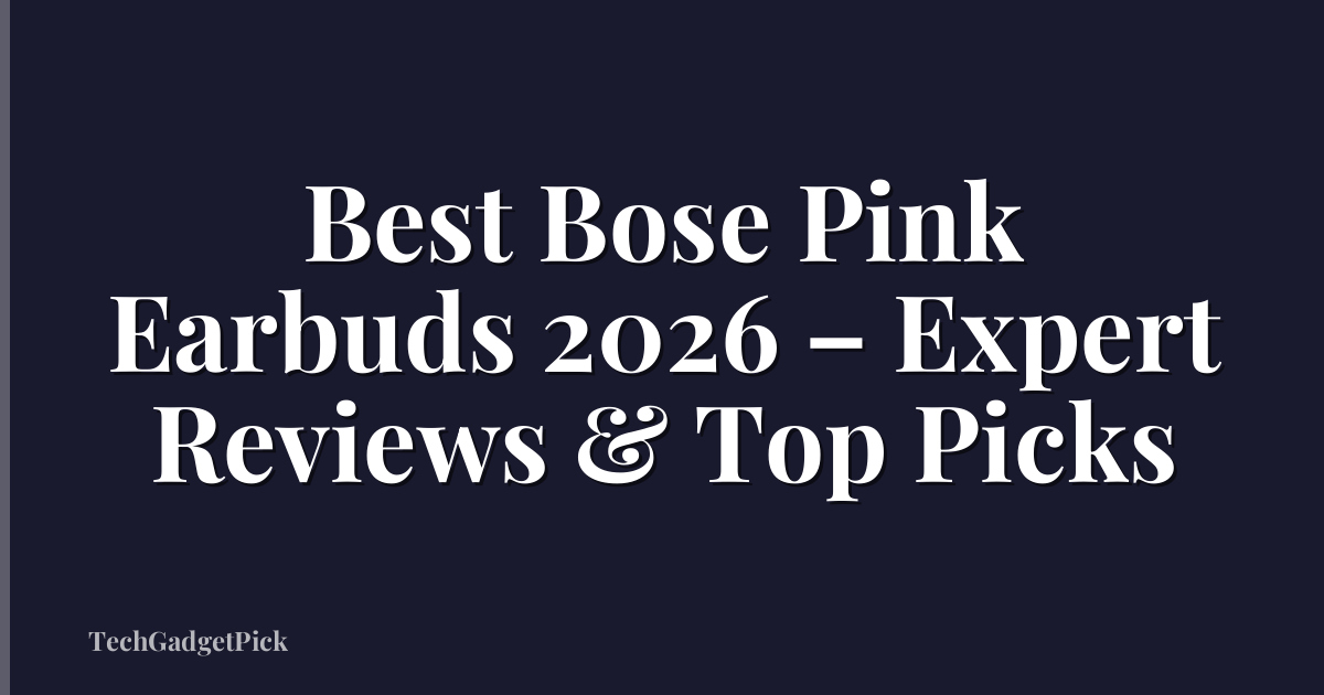 Best Bose Pink Earbuds 2026 – Expert Reviews & Top Picks