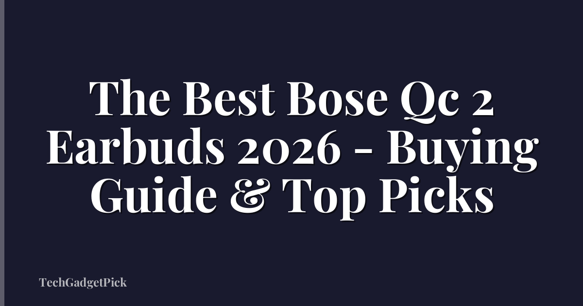 The Best Bose Qc 2 Earbuds 2026 - Buying Guide & Top Picks