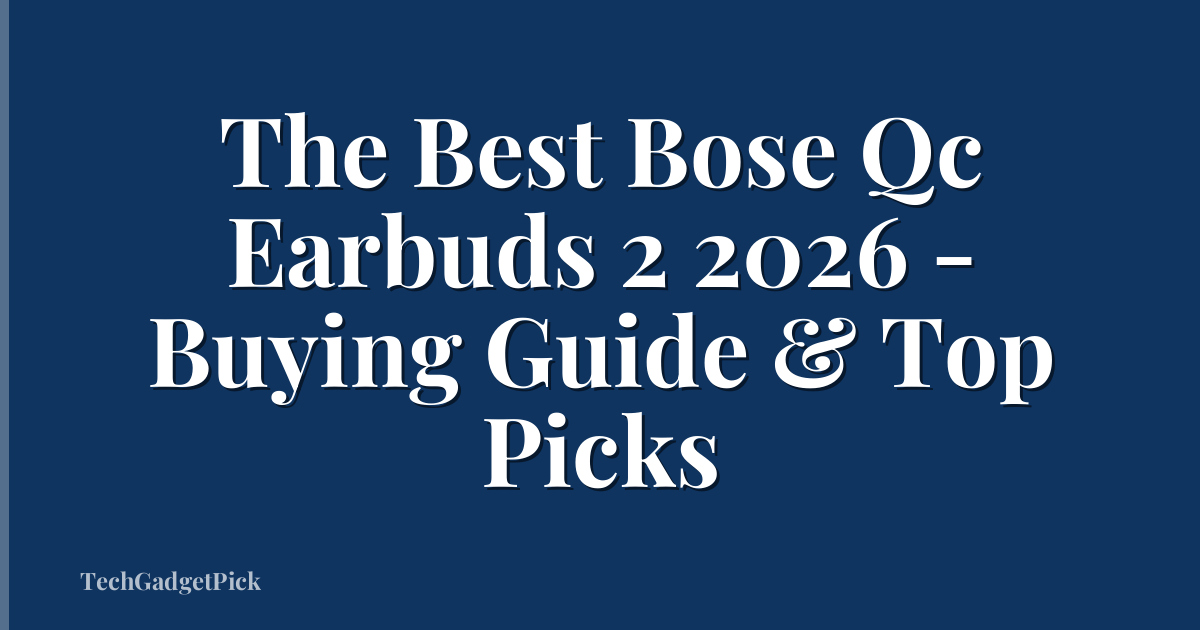 The Best Bose Qc Earbuds 2 2026 - Buying Guide & Top Picks