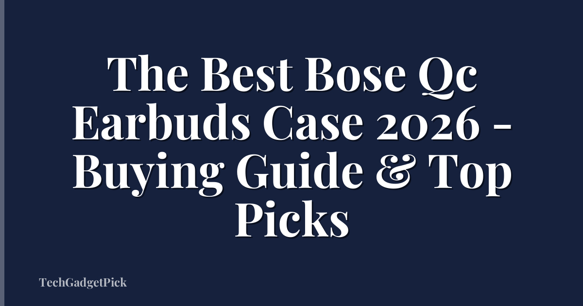 The Best Bose Qc Earbuds Case 2026 - Buying Guide & Top Picks