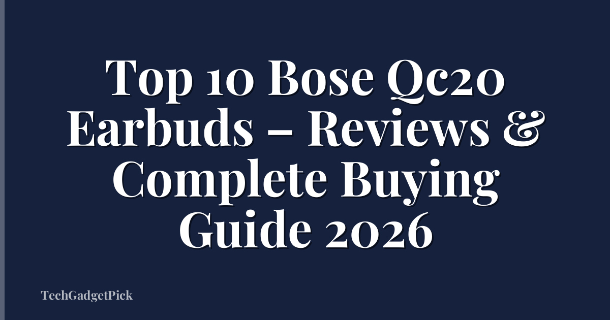 Top 10 Bose Qc20 Earbuds – Reviews & Complete Buying Guide 2026