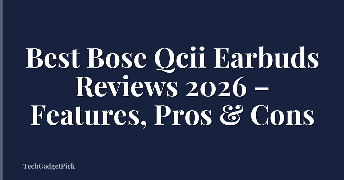 Best Bose Qcii Earbuds Reviews 2026 – Features, Pros & Cons