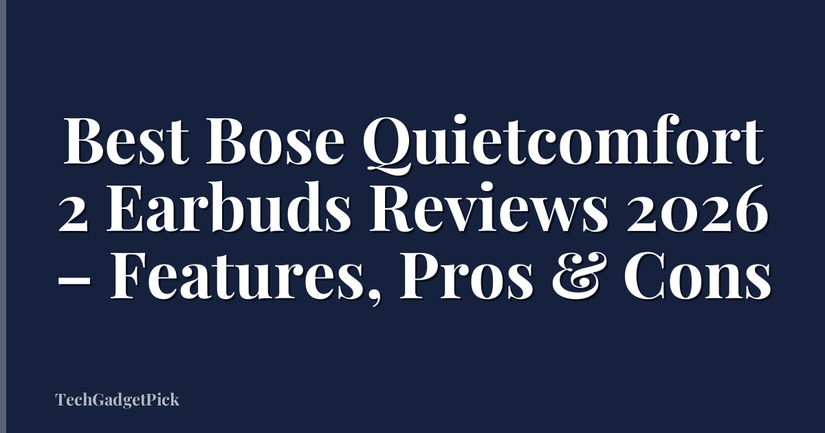 Best Bose Quietcomfort 2 Earbuds Reviews 2026 – Features, Pros & Cons