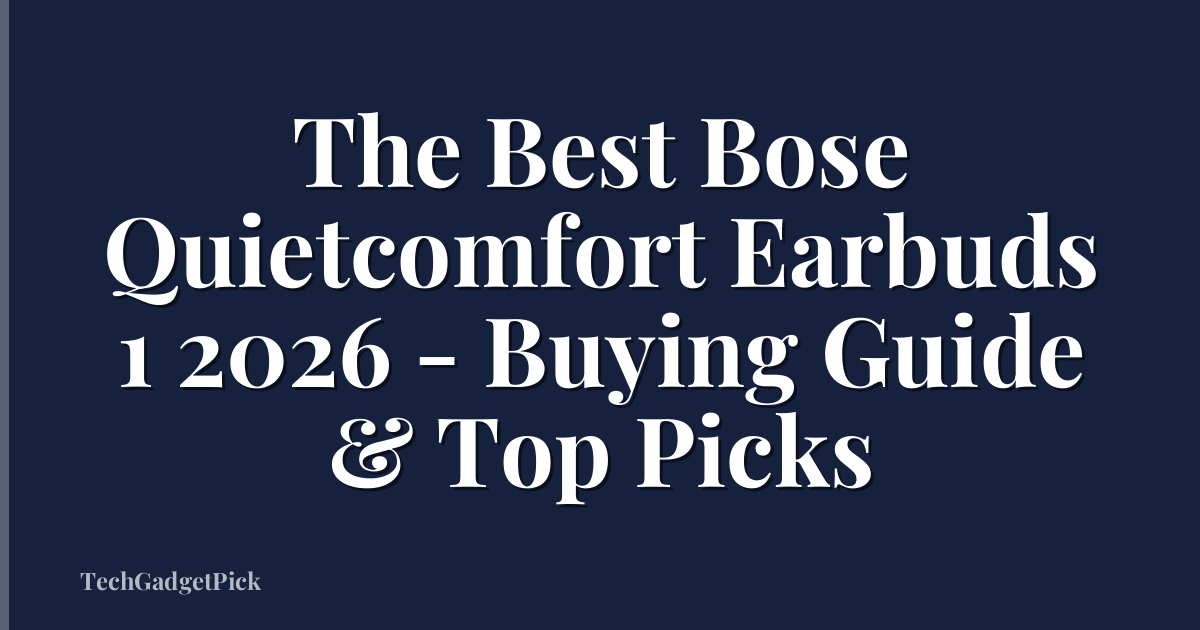 The Best Bose Quietcomfort Earbuds 1 2026 - Buying Guide & Top Picks