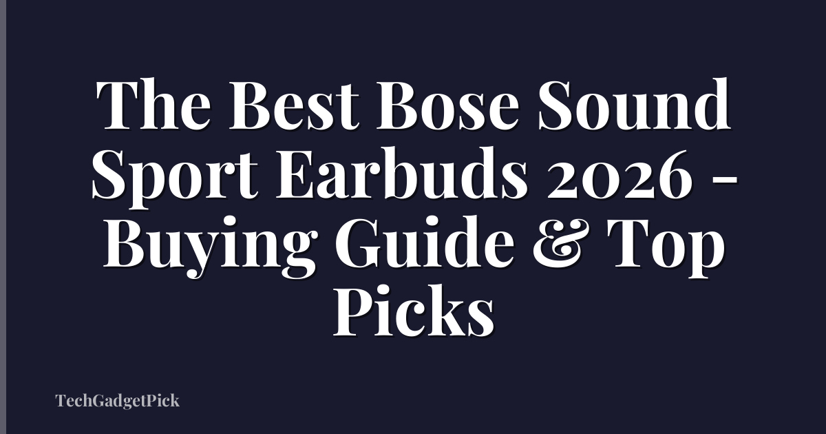 The Best Bose Sound Sport Earbuds 2026 - Buying Guide & Top Picks