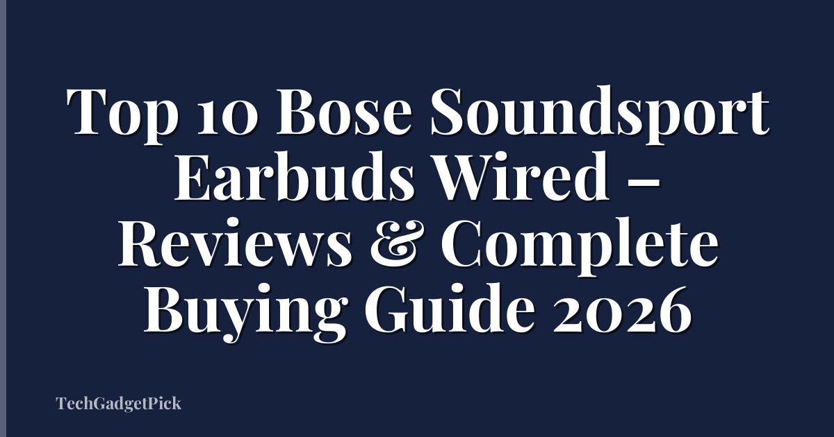 Top 10 Bose Soundsport Earbuds Wired – Reviews & Complete Buying Guide 2026