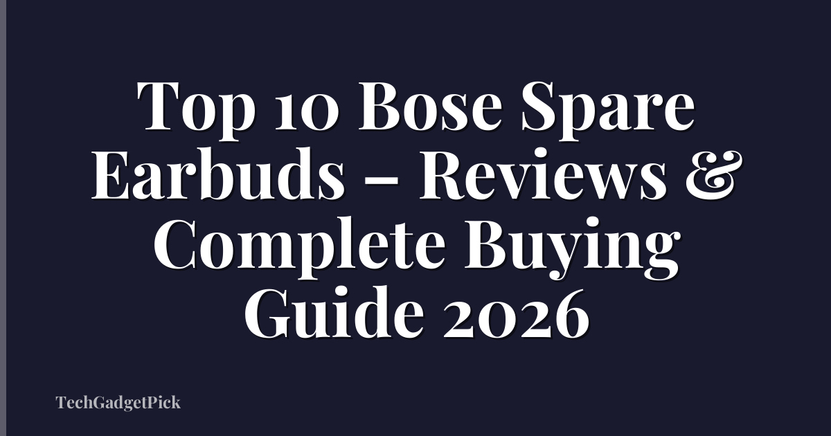 Top 10 Bose Spare Earbuds – Reviews & Complete Buying Guide 2026