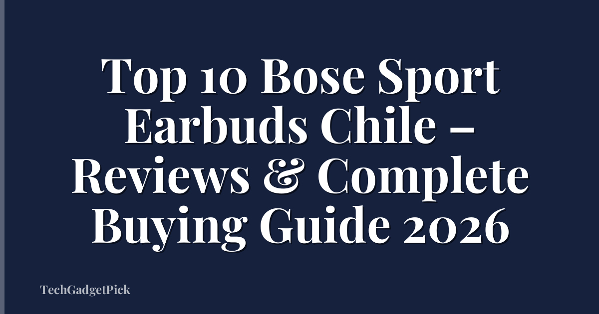 Top 10 Bose Sport Earbuds Chile – Reviews & Complete Buying Guide 2026