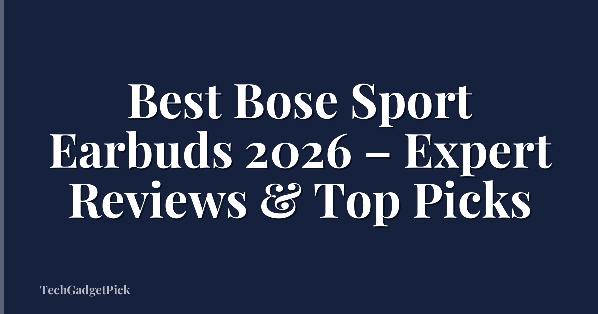 Best Bose Sport Earbuds 2026 – Expert Reviews & Top Picks