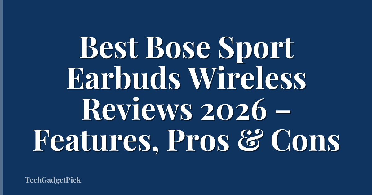 Best Bose Sport Earbuds Wireless Reviews 2026 – Features, Pros & Cons