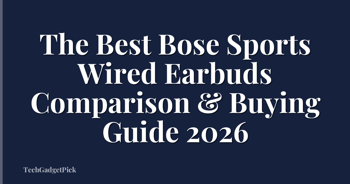 The Best Bose Sports Wired Earbuds Comparison & Buying Guide 2026