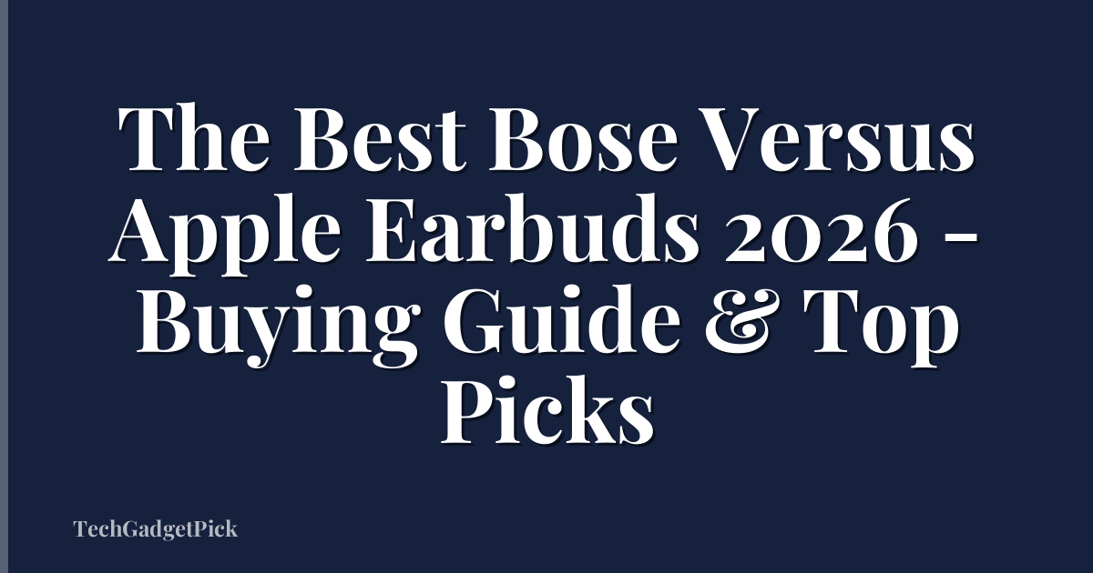 The Best Bose Versus Apple Earbuds 2026 - Buying Guide & Top Picks