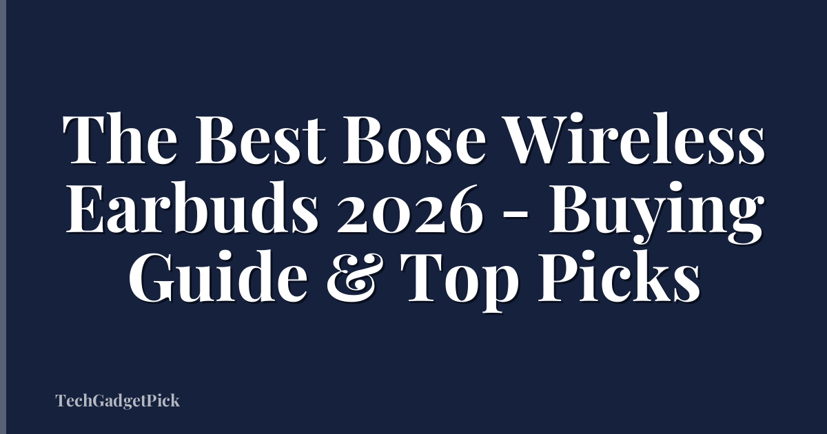The Best Bose Wireless Earbuds 2026 - Buying Guide & Top Picks
