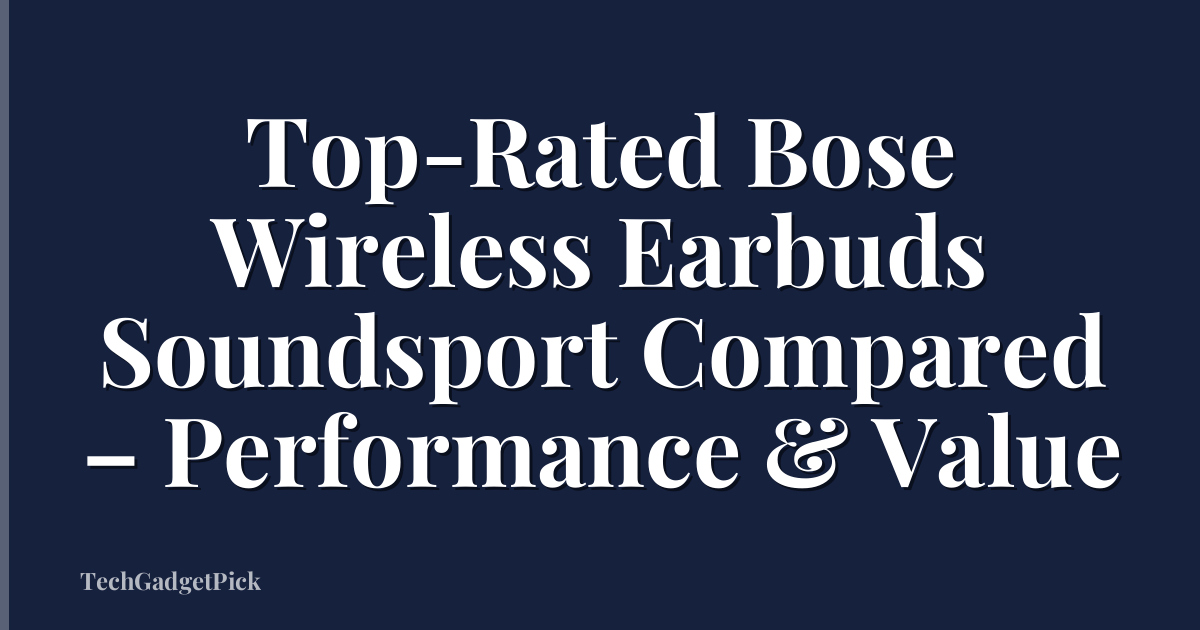 Top-Rated Bose Wireless Earbuds Soundsport Compared – Performance & Value