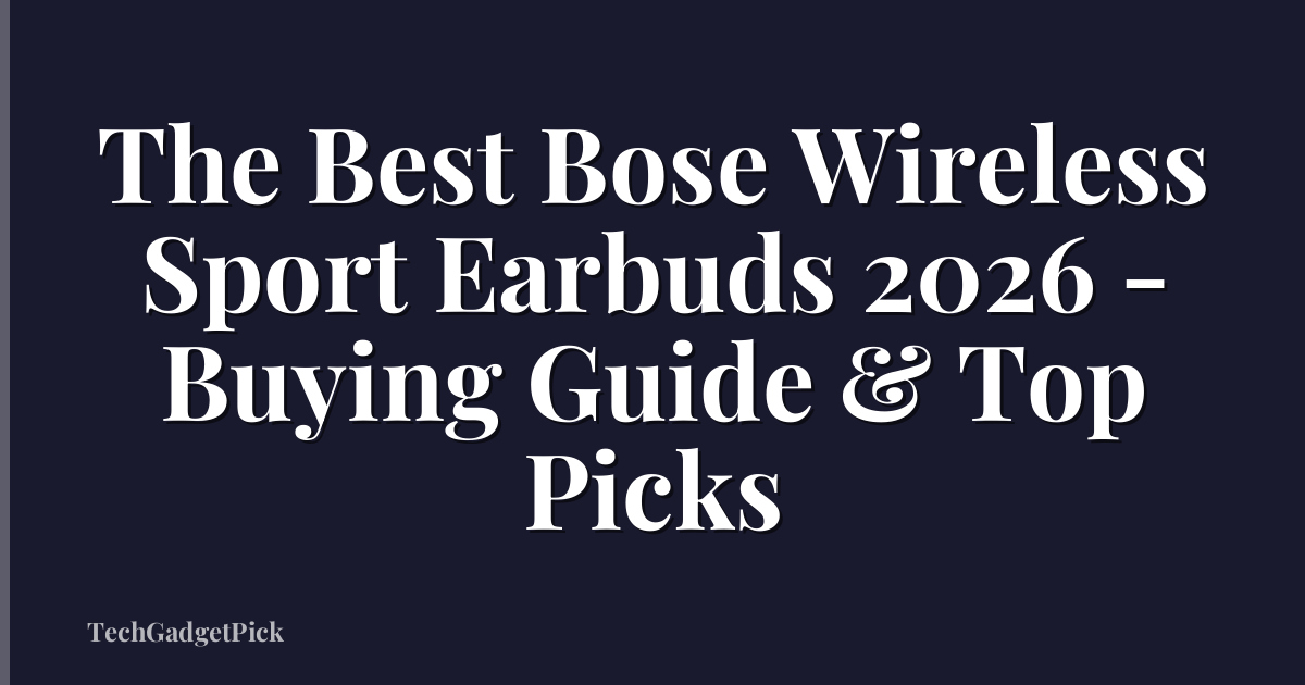 The Best Bose Wireless Sport Earbuds 2026 - Buying Guide & Top Picks