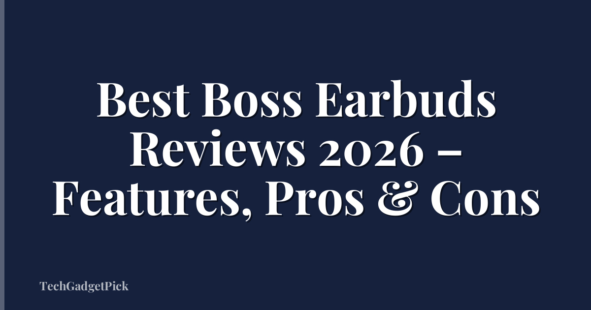 Best Boss Earbuds Reviews 2026 – Features, Pros & Cons