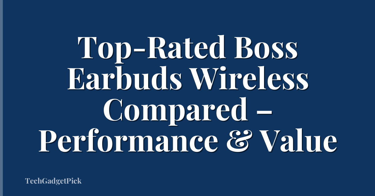 Top-Rated Boss Earbuds Wireless Compared – Performance & Value