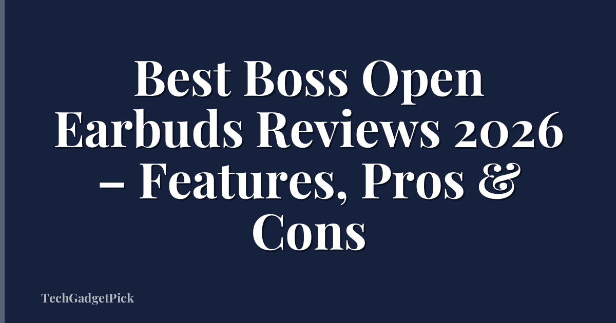 Best Boss Open Earbuds Reviews 2026 – Features, Pros & Cons