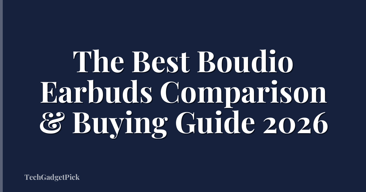 The Best Boudio Earbuds Comparison & Buying Guide 2026