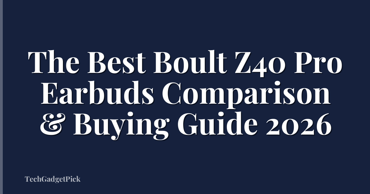 The Best Boult Z40 Pro Earbuds Comparison & Buying Guide 2026