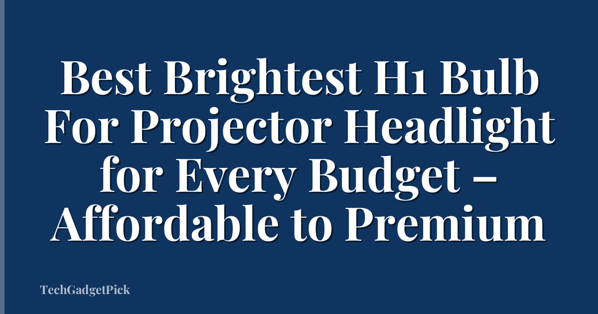 Best Brightest H1 Bulb For Projector Headlight for Every Budget – Affordable to Premium