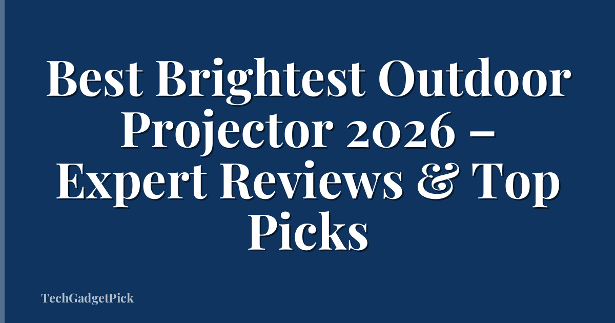 Best Brightest Outdoor Projector 2026 – Expert Reviews & Top Picks