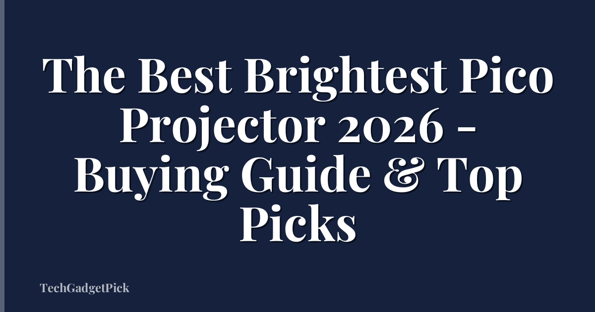 The Best Brightest Pico Projector 2026 - Buying Guide & Top Picks