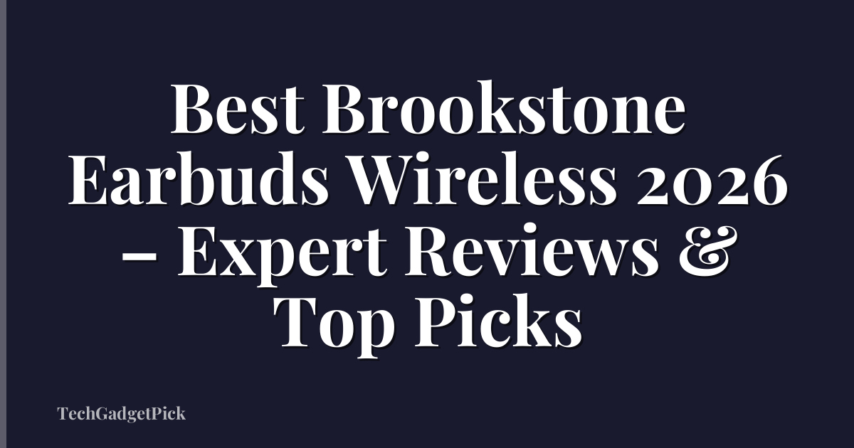 Best Brookstone Earbuds Wireless 2026 – Expert Reviews & Top Picks