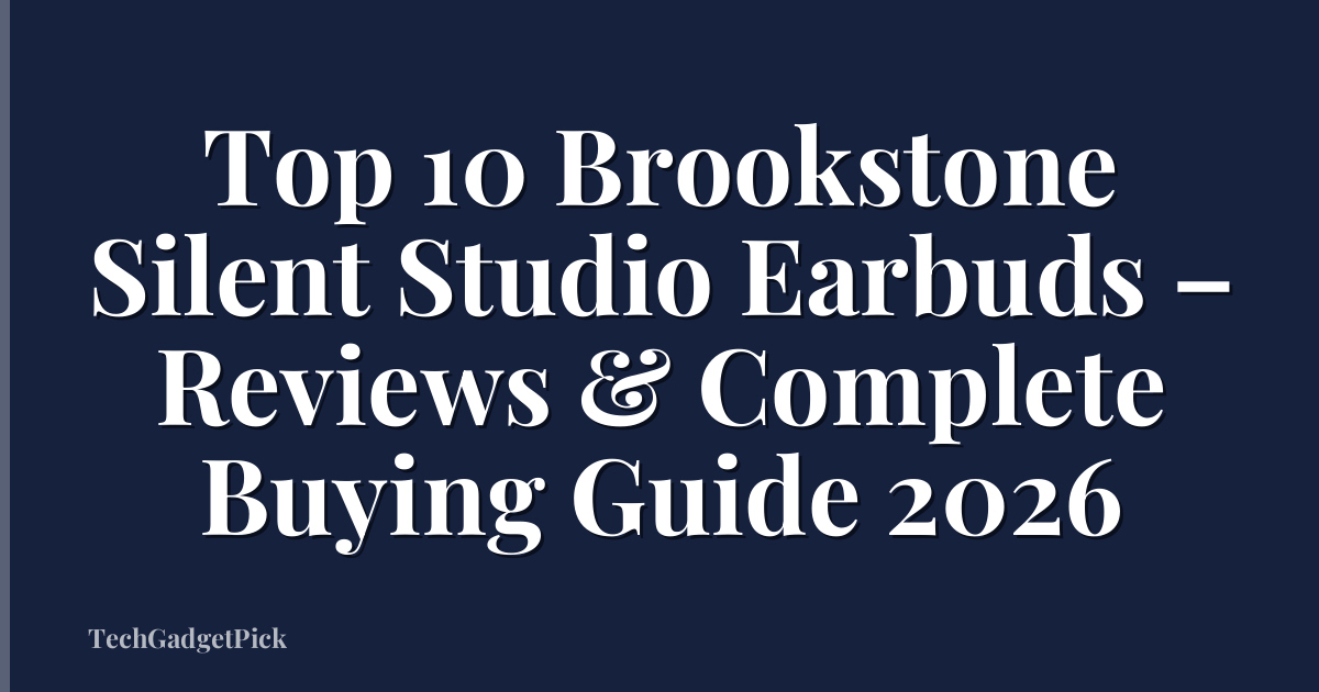 Top 10 Brookstone Silent Studio Earbuds – Reviews & Complete Buying Guide 2026