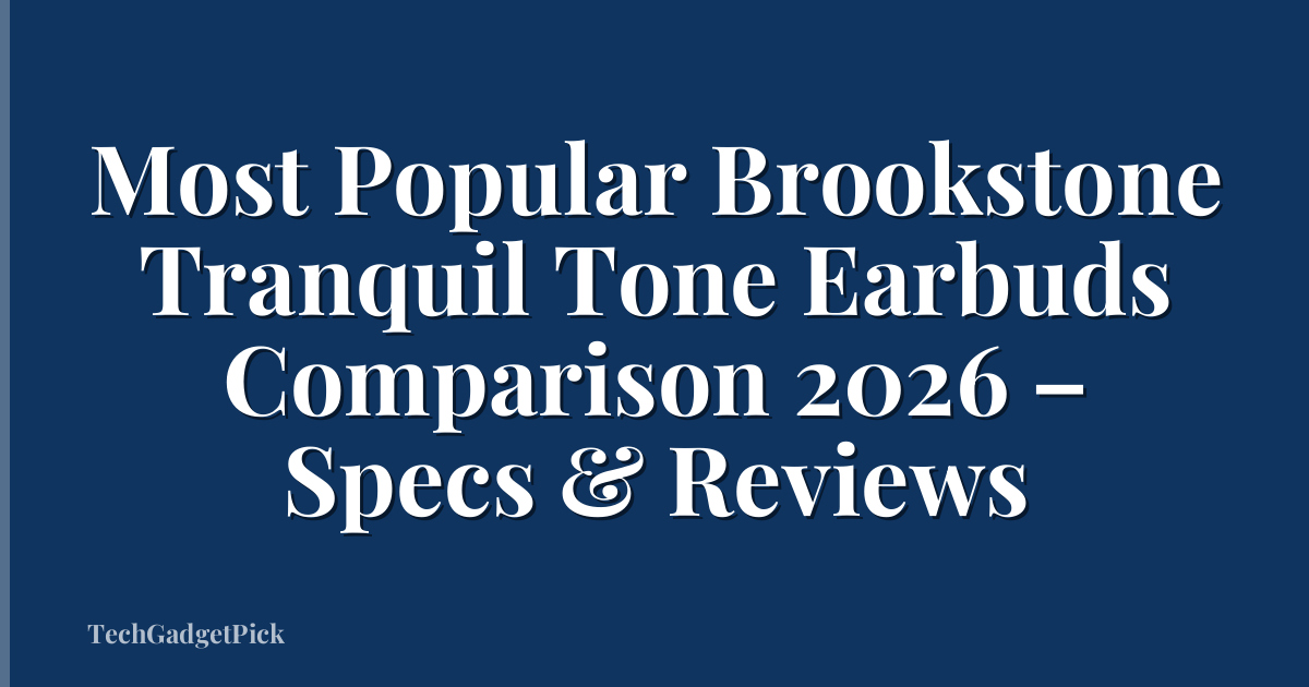 Most Popular Brookstone Tranquil Tone Earbuds Comparison 2026 – Specs & Reviews