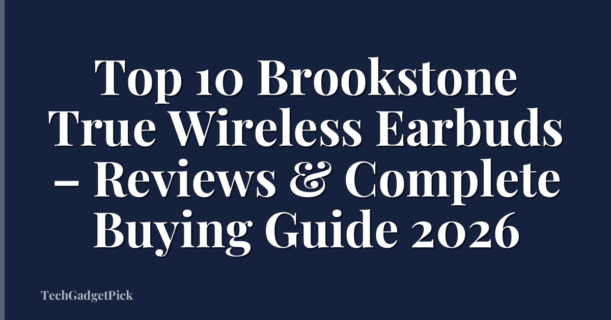 Top 10 Brookstone True Wireless Earbuds – Reviews & Complete Buying Guide 2026