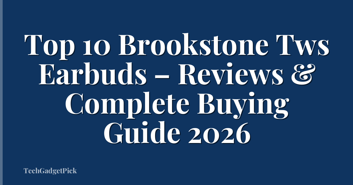 Top 10 Brookstone Tws Earbuds – Reviews & Complete Buying Guide 2026