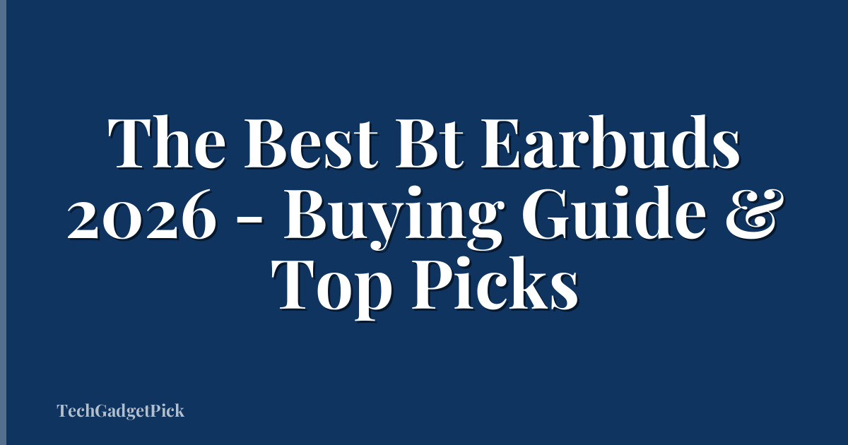 The Best Bt Earbuds 2026 - Buying Guide & Top Picks