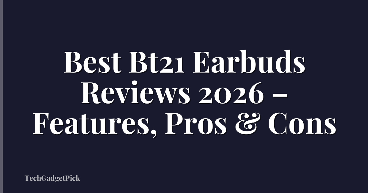 Best Bt21 Earbuds Reviews 2026 – Features, Pros & Cons