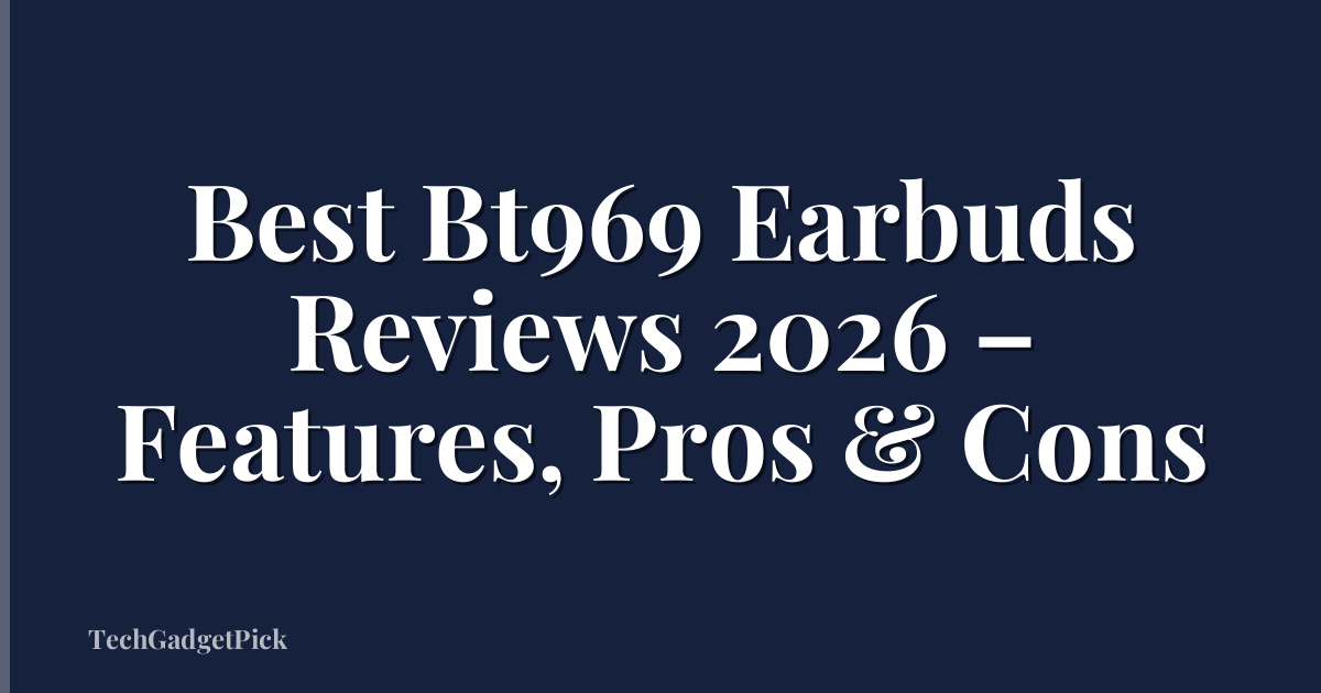 Best Bt969 Earbuds Reviews 2026 – Features, Pros & Cons