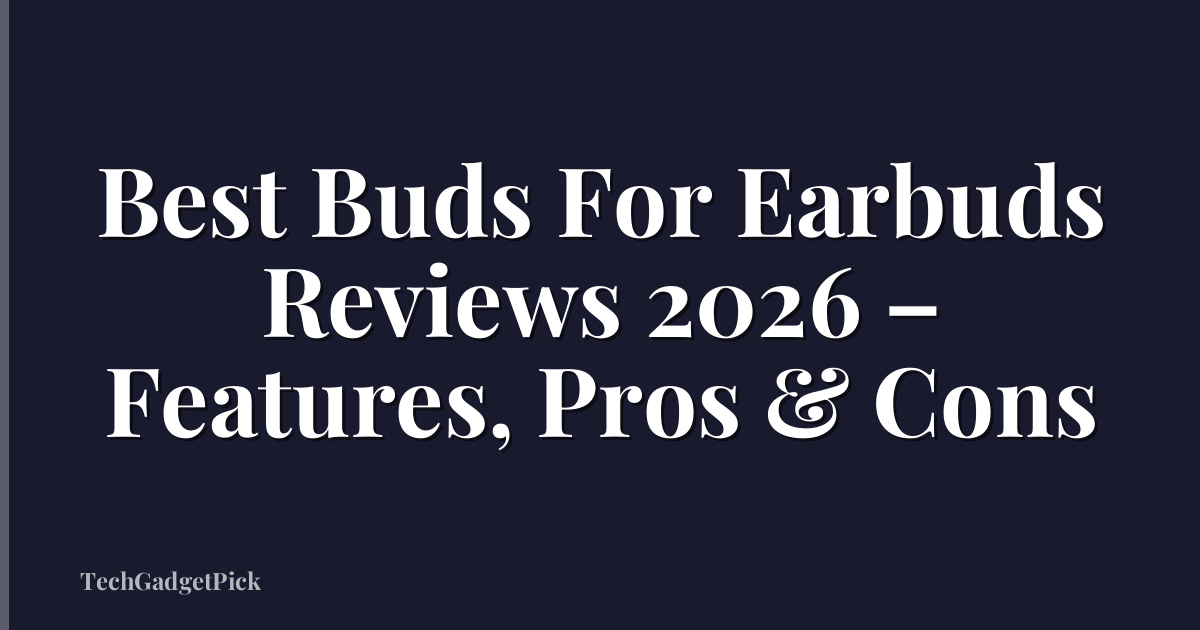 Best Buds For Earbuds Reviews 2026 – Features, Pros & Cons