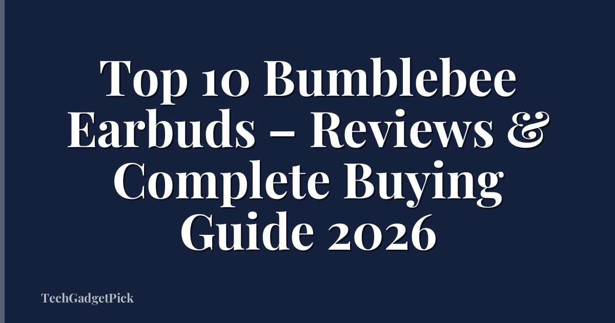 Top 10 Bumblebee Earbuds – Reviews & Complete Buying Guide 2026