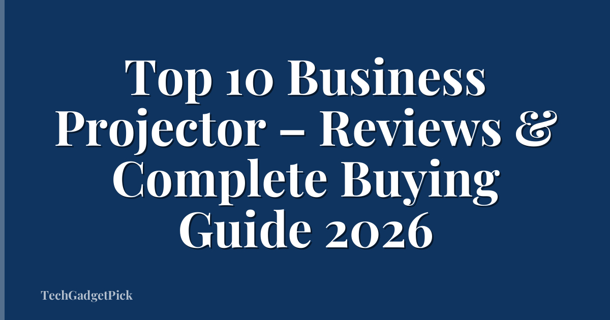 Top 10 Business Projector – Reviews & Complete Buying Guide 2026