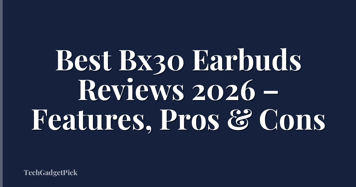 Best Bx30 Earbuds Reviews 2026 – Features, Pros & Cons