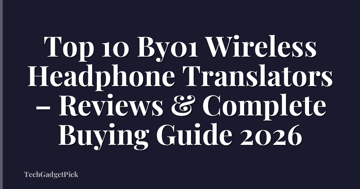 Top 10 By01 Wireless Headphone Translators – Reviews & Complete Buying Guide 2026