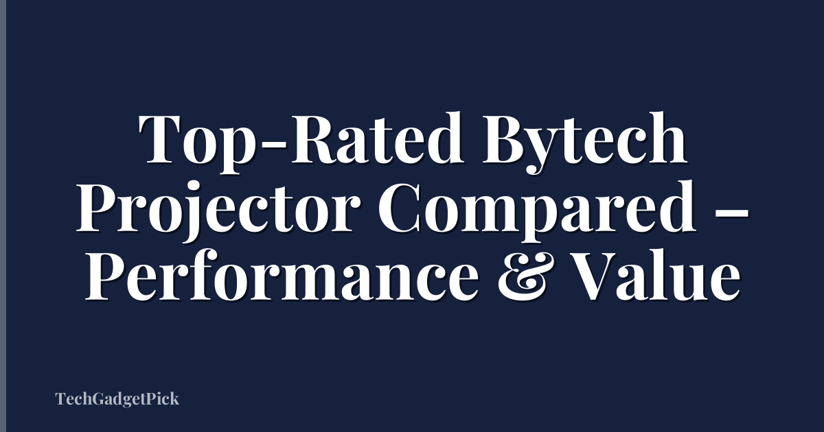 Top-Rated Bytech Projector Compared – Performance & Value