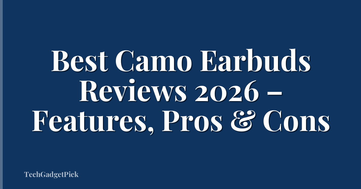 Best Camo Earbuds Reviews 2026 – Features, Pros & Cons