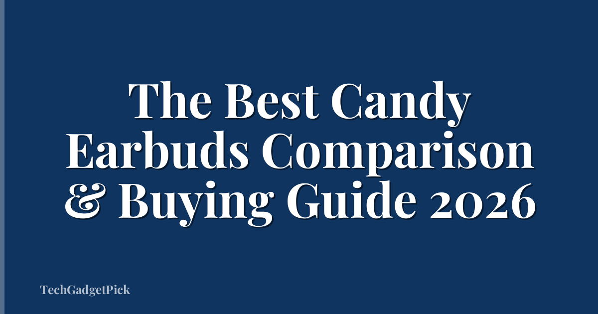 The Best Candy Earbuds Comparison & Buying Guide 2026
