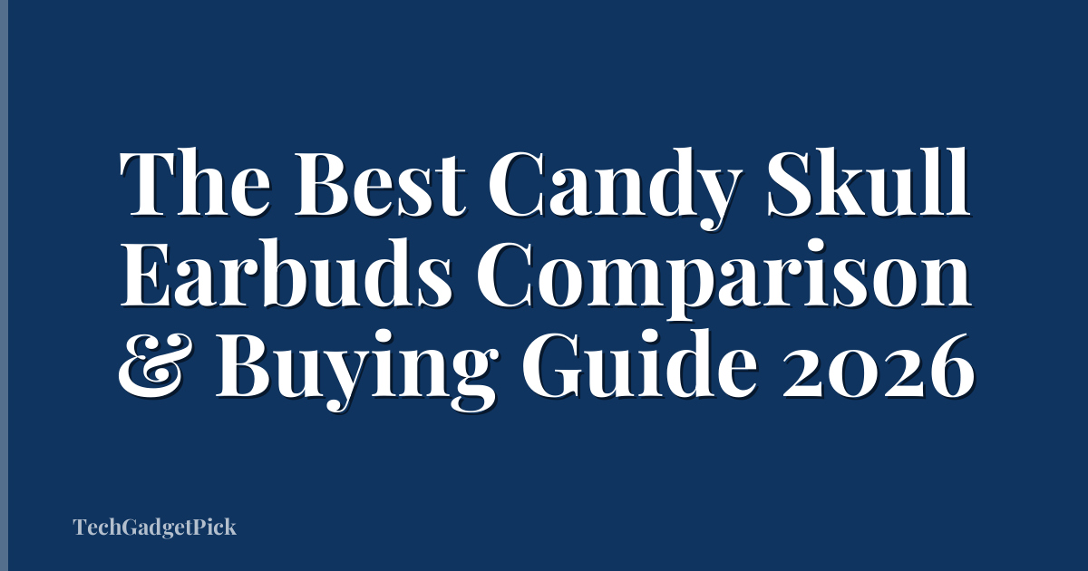 The Best Candy Skull Earbuds Comparison & Buying Guide 2026