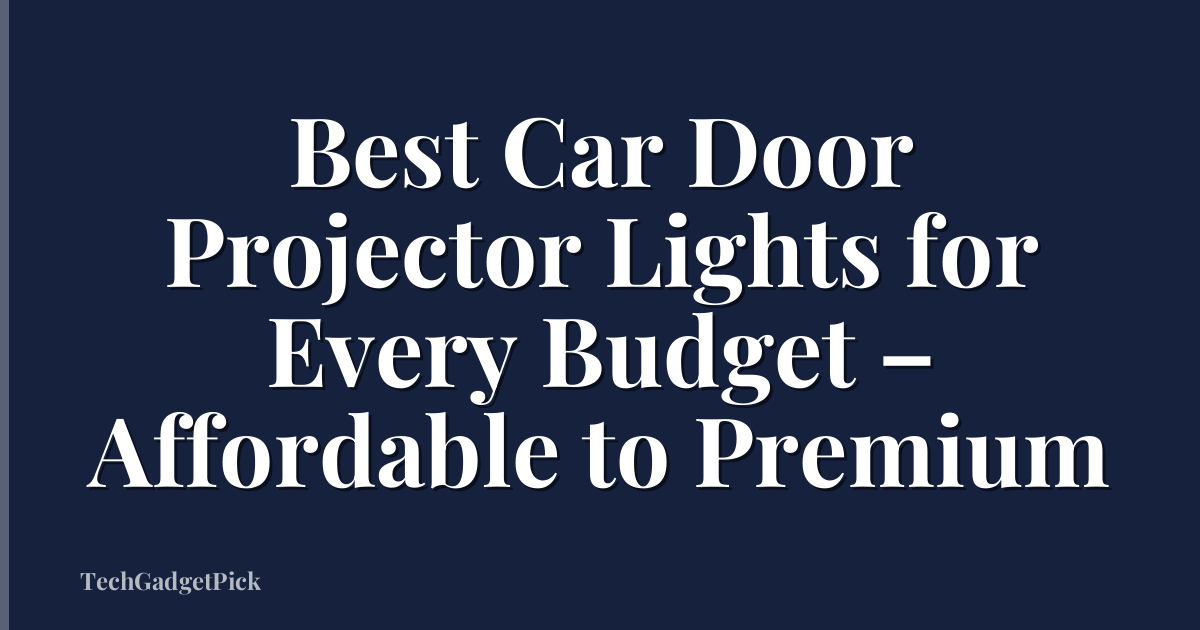 Best Car Door Projector Lights for Every Budget – Affordable to Premium