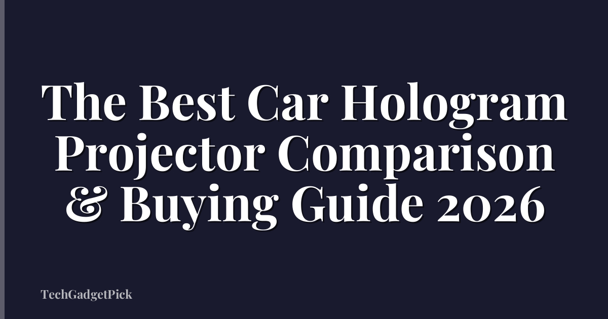 The Best Car Hologram Projector Comparison & Buying Guide 2026