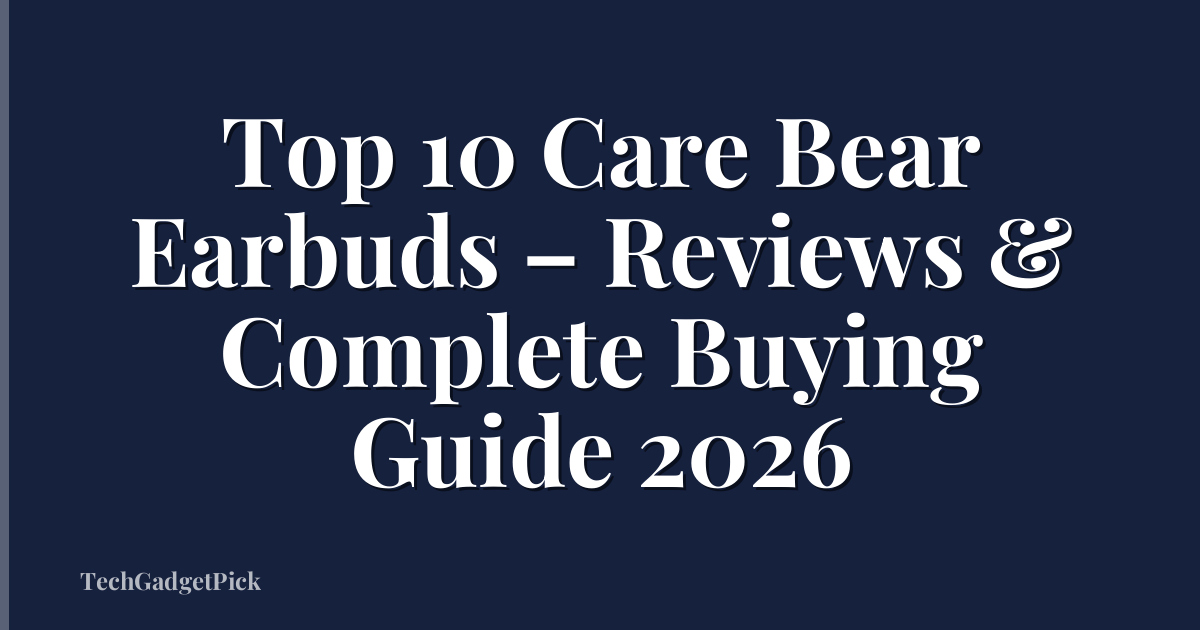Top 10 Care Bear Earbuds – Reviews & Complete Buying Guide 2026